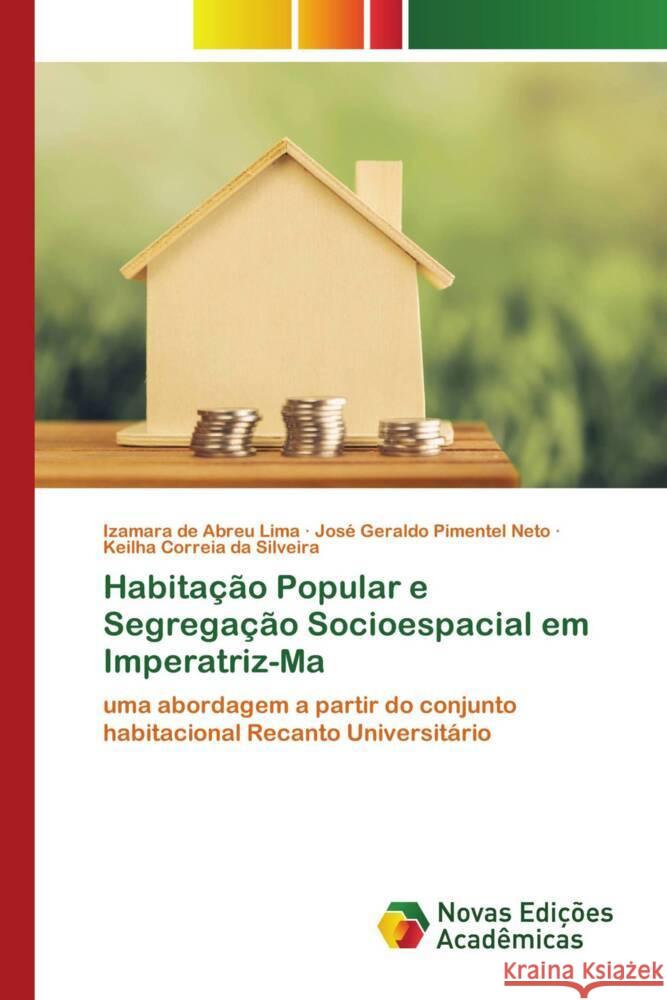Habitação Popular e Segregação Socioespacial em Imperatriz-Ma de Abreu Lima, Izamara, Pimentel Neto, José Geraldo, Correia da Silveira, Keilha 9786205503560 Novas Edições Acadêmicas - książka