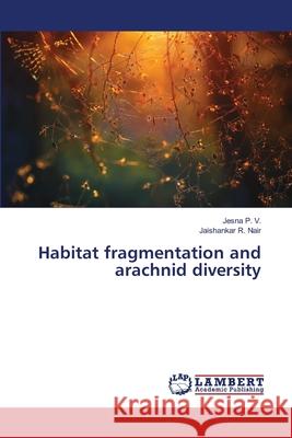 Habitat fragmentation and arachnid diversity P. V., Jesna; R. Nair, Jaishankar 9786139845736 LAP Lambert Academic Publishing - książka