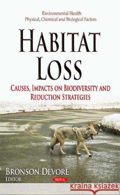 Habitat Loss: Causes, Impacts on Biodiversity & Reduction Strategies Bronson Devore 9781631172311 Nova Science Publishers Inc - książka