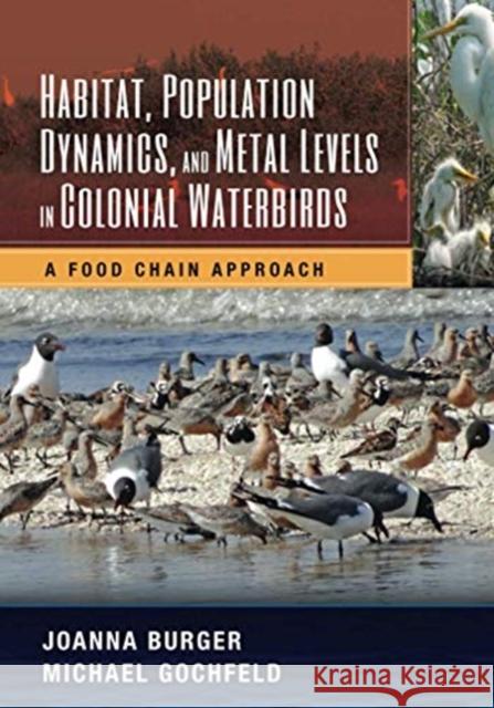 Habitat, Population Dynamics, and Metal Levels in Colonial Waterbirds: A Food Chain Approach Joanna Burger Michael Gochfeld 9780367574765 CRC Press - książka