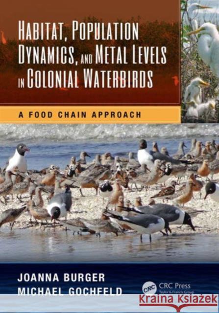 Habitat, Population Dynamics, and Metal Levels in Colonial Waterbirds: A Food Chain Approach Joanna Burger 9781482251128 Apple Academic Press - książka