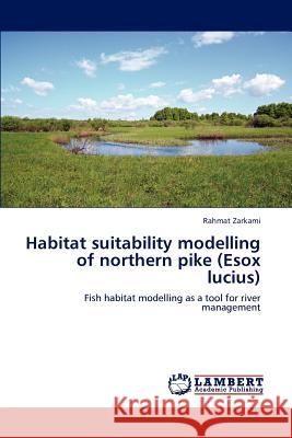Habitat suitability modelling of northern pike (Esox lucius) Zarkami, Rahmat 9783848490561 LAP Lambert Academic Publishing - książka