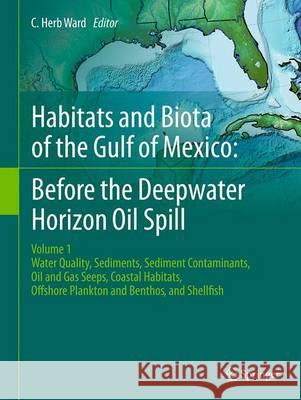 Habitats and Biota of the Gulf of Mexico: Before the Deepwater Horizon Oil Spill: Volume 1: Water Quality, Sediments, Sediment Contaminants, Oil and G Ward, C. Herb 9781493934454 Springer - książka