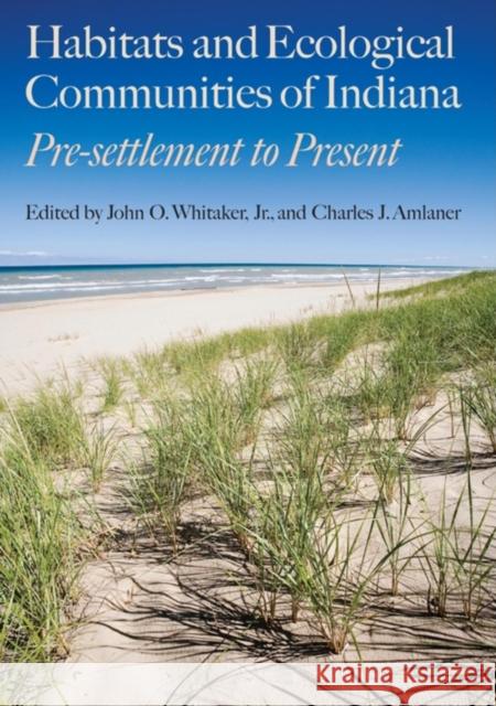 Habitats and Ecological Communities of Indiana: Presettlement to Present Whitaker Jr, John O. 9780253356024 Indiana University Press - książka