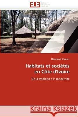 Habitats Et Sociétés En Côte d''ivoire Kouame-N 9786131587146 Editions Universitaires Europeennes - książka