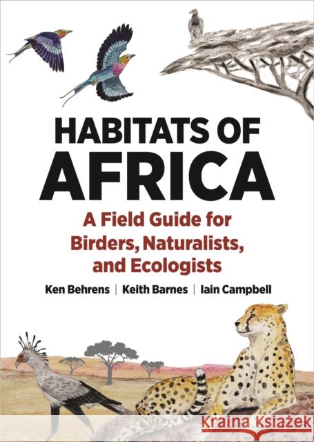 Habitats of Africa: A Field Guide for Birders, Naturalists, and Ecologists Ken Behrens Keith Barnes Iain Campbell 9780691244761 Princeton University Press - książka