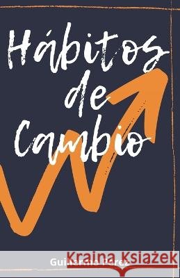 Hábitos de Cambio Pérez, Guillermo 9798842672189 Independently Published - książka