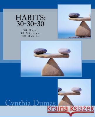 Habits: 30-30-30: 30 days, 30 minutes, 30 habits Dumas, Cynthia 9781540733399 Createspace Independent Publishing Platform - książka