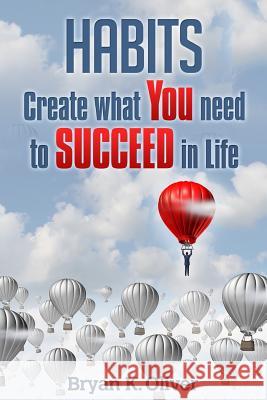 Habits: Create What You Need to Succeed in Life Bryan K. Oliver 9781517081898 Createspace - książka