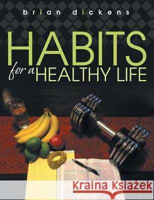 Habits for a Healthy Life Brian Dickens 9781490887159 WestBow Press - książka