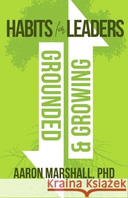 Habits for Leaders, Grounded and Growing: 20 Habits for Executive Leadership Aaron Marshall 9781957924014 Horizon Chasers Publishing - książka