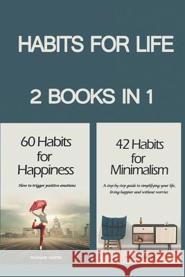 Habits for Life: 2 Books in 1: 42 Habits for Minimalism + 60 Habits for Happiness Roxanne Martin 9781977095022 Independently Published - książka