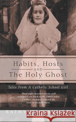 Habits, Hosts and the Holy Ghost: Tales from a Catholic School Girl Kathy Wormhood 9781452573465 Balboa Press - książka