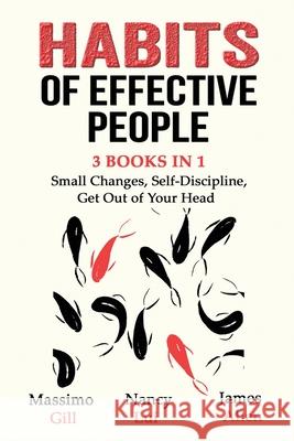 Habits of Effective People - 3 Books in 1- Small Changes, Self-Discipline, Get Out of Your Head Massimo Gill Nancy Lui James Allen 9781087886732 Indy Pub - książka