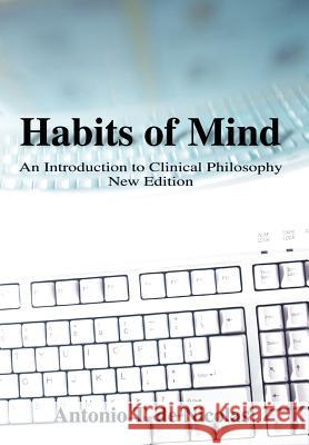 Habits of Mind: An Introduction to Clinical Philosophy New Edition de Nicolas, Antonio T. 9780595746705 Authors Choice Press - książka