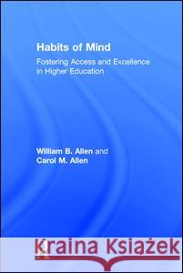 Habits of Mind: Fostering Access and Excellence in Higher Education W. B. Allen Carol M. Allen 9780765801845 Transaction Publishers - książka