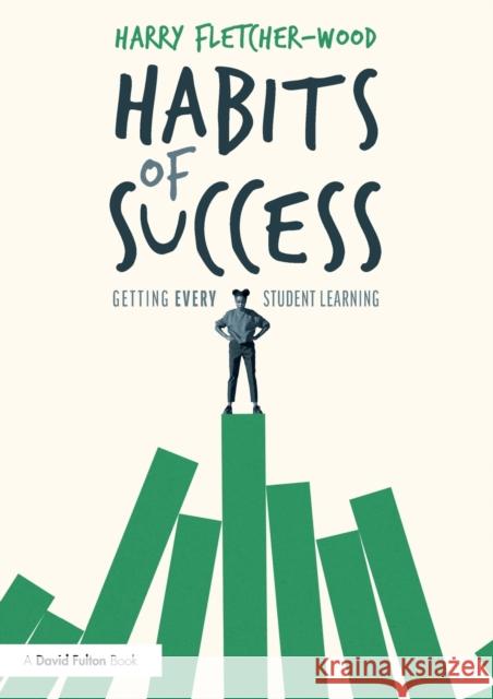 Habits of Success: Getting Every Student Learning: Getting Every Student Learning Harry Fletcher-Wood 9780367444952 Taylor & Francis Ltd - książka