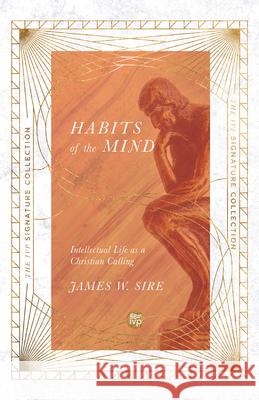 Habits of the Mind – Intellectual Life as a Christian Calling James W. Sire 9780830848775 InterVarsity Press - książka
