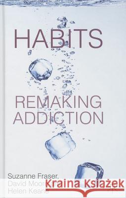 Habits: Remaking Addiction Suzanne Fraser David Moore Helen Keane 9780230308107 Palgrave MacMillan - książka