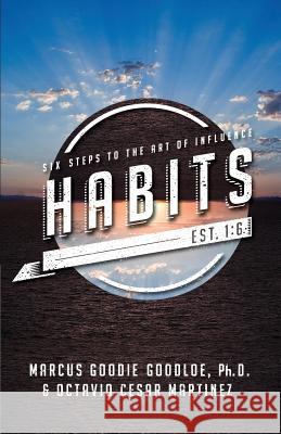 Habits: Six Steps to the Art of Influence Marcus D. Goodloe Octavio Cesar Martinez 9780996446716 Dream Life Loud - książka