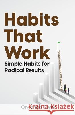 Habits That Work: Simple Habits for Radical Results Onyango Owor 9789913623094 Onyango Owor - książka