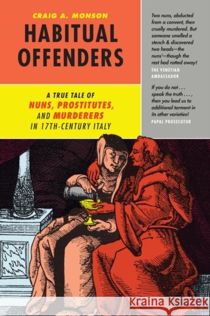 Habitual Offenders: A True Tale of Nuns, Prostitutes, and Murderers in Seventeenth-Century Italy Craig A. Monson 9780226335339 University of Chicago Press - książka