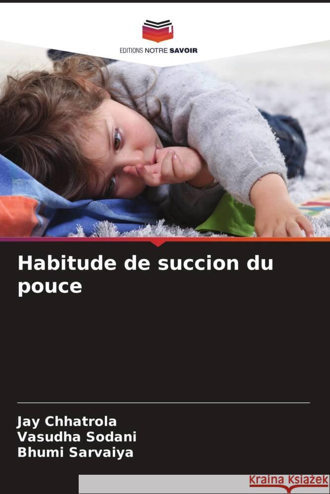Habitude de succion du pouce CHHATROLA, JAY, Sodani, Vasudha, Sarvaiya, Bhumi 9786203514278 Editions Notre Savoir - książka