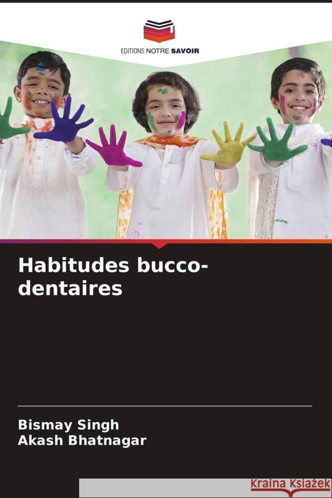 Habitudes bucco-dentaires Bismay Singh Akash Bhatnagar 9786207308958 Editions Notre Savoir - książka