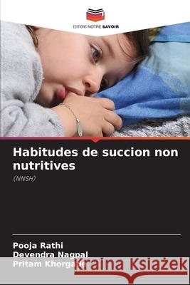 Habitudes de succion non nutritives Rathi, Pooja, Nagpal, Devendra, Khorgade, Pritam 9786209476815 Editions Notre Savoir - książka