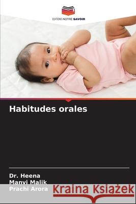Habitudes orales HEENA, Dr., Malik, Manvi, ARORA, PRACHI 9786202433365 Editions Notre Savoir - książka