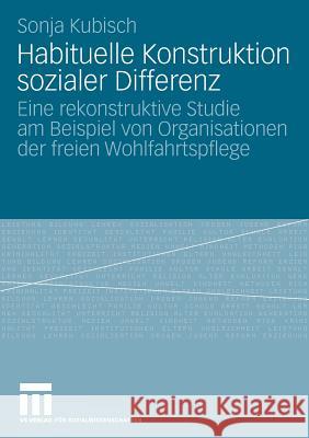 Habituelle Konstruktion Sozialer Differenz: Eine Rekonstruktive Studie Am Beispiel Von Organisationen Der Freien Wohlfahrtspflege Sonja Kubisch 9783531159324 Vs Verlag F R Sozialwissenschaften - książka
