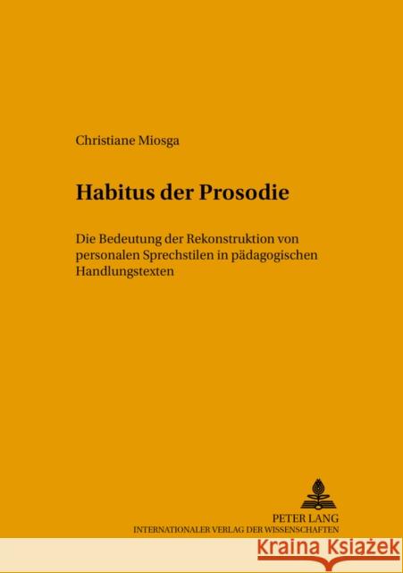 Habitus Der Prosodie: Die Bedeutung Der Rekonstruktion Von Personalen Sprechstilen in Paedagogischen Handlungskontexten Stock, Eberhard 9783631543917 Peter Lang Gmbh, Internationaler Verlag Der W - książka