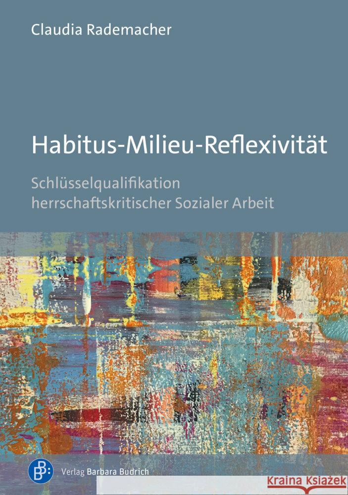Habitus-Milieu-Reflexivität Rademacher, Claudia 9783847429326 Verlag Barbara Budrich - książka
