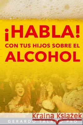 ¡HABLA! Con tus hijos sobre el alcohol Greaves, Sofia 9781548758240 Createspace Independent Publishing Platform - książka