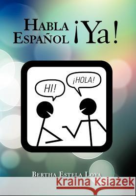 Habla Espa Ol YA!: Cuaderno de Trabajo Nivel B Sico Para Extranjeros Loya, Bertha Estela 9781463328740 Palibrio - książka