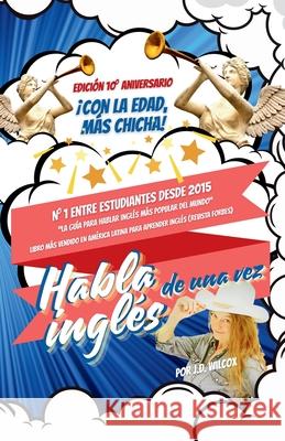 ?Habla ingl?s de una vez!: Edici?n del 10.? aniversario: Con la edad, m?s chicha J. D. Wilcox 9781989916025 Biblio Circus - książka