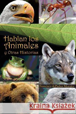 Hablan los Animales y Otras Historias Francisco Depadua Morales 9781508771173 Createspace Independent Publishing Platform - książka