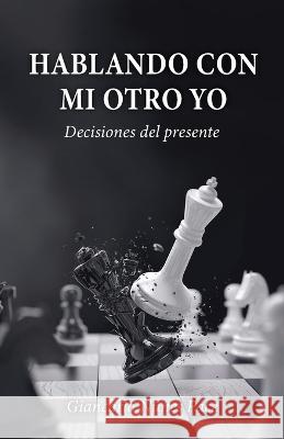 Hablando con mi otro yo: Decisiones del presente Giancarlo Nune 9781685743161 Ibukku, LLC - książka