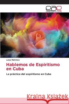 Hablemos de Espiritismo en Cuba Luisa Martínez 9786202234948 Editorial Academica Espanola - książka