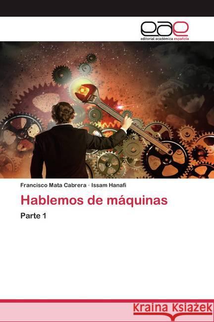 Hablemos de máquinas : Parte 1 Mata Cabrera, Francisco; Hanafi, Issam 9786200388841 Editorial Académica Española - książka