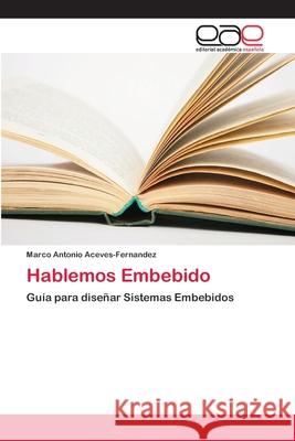 Hablemos Embebido Aceves-Fernandez, Marco Antonio 9783841761187 Editorial Académica Española - książka