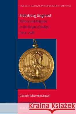 Habsburg England: Politics and Religion in the Reign of Philip I (1554-1558) Gonzalo Velasc 9789004421967 Brill - książka