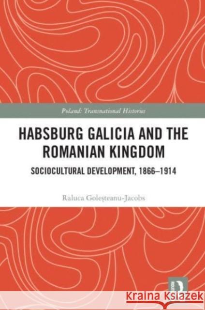 Habsburg Galicia and the Romanian Kingdom Raluca Golesteanu-Jacobs 9781032549057 Taylor & Francis Ltd - książka