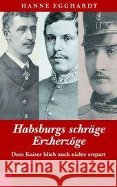 Habsburgs schräge Erzherzöge : Dem Kaiser blieb auch nichts erspart Egghardt, Hanne   9783218007870 Kremayr & Scheriau - książka