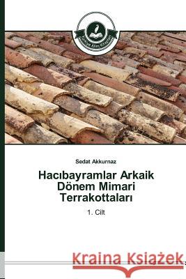 Hacıbayramlar Arkaik Dönem Mimari Terrakottaları Akkurnaz, Sedat 9783639810325 Turkiye Alim Kitaplar - książka