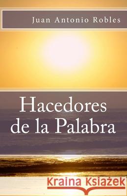 Hacedores de la Palabra Juan Antonio Robles 9781508403982 Createspace - książka