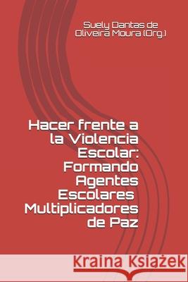 Hacer frente a la Violencia Escolar: Formando Agentes Escolares Multiplicadores de Paz Andre Felipe Anacleto Cardoso Giselle Andre Aureliano Gisely Dantas Pessoa 9781658290555 Independently Published - książka