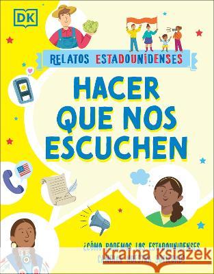 Hacer Que Nos Escuchen: ¿Cómo Podemos Los Estadounidenses Cambiar Nuestra Sociedad? DK 9780744082708 DK Children (Us Learning) - książka