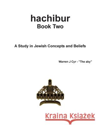 hachibur Book Two: A Study in Jewish Concepts and Beliefs Cyr, Warren J. 9781716538056 Lulu.com - książka
