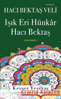 Haci Bektas Veli, Isik Eri Hunkar Haci Bektas (Yeni Edisyon) Kevser Yesiltas 9781912311163 Bookcity.Co - książka